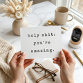 “Holy Shit, You're Amazing" | Sassy Encouragement Greeting Card
