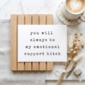 "Emotional Support Bitch" | Sassy Best Friend Greeting Card